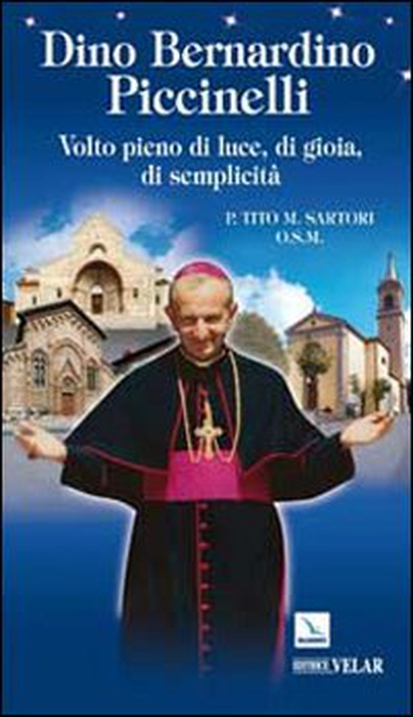 Dino Bernardino Piccinelli. Volto pieno di luce, di gioia, di semplicità - Librerie.coop Dino Bernardino Piccinelli. Volto pieno di luce, di gioia, di semplicità - Librerie.coop