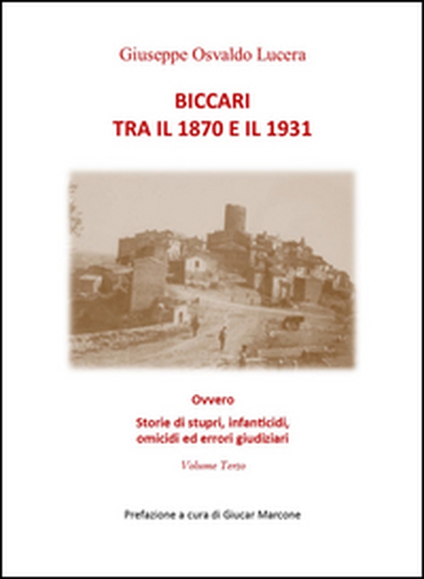 Biccari tra il 1870 e il 1931 ovvero storie di stupri, infanticidi, omicidi ed errori giudiziari - Vol. 3 - Librerie.coop Biccari tra il 1870 e il 1931 ovvero storie di stupri, infanticidi, omicidi ed errori giudiziari - Vol. 3 - Librerie.coop