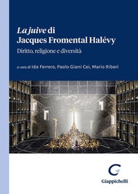 La «juive» di Jacques Fromental Halévy. Diritto, religione e diversità - Librerie.coop