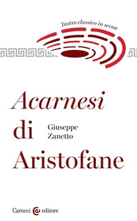 Acarnesi di Aristofane. Teatro classico in scena - Librerie.coop