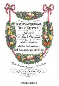 Un paniere di frutta dedicato al bel sesso dall'Autore della Botanica e del Linguaggio de' Fiori - Librerie.coop