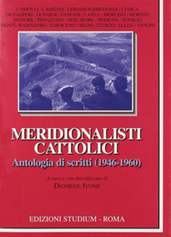 Meridionalisti cattolici. Antologia di scritti (1946-1960) - Librerie.coop Meridionalisti cattolici. Antologia di scritti (1946-1960) - Librerie.coop