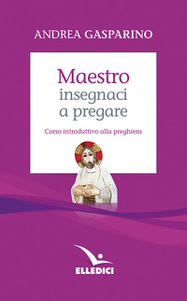 Maestro, insegnaci a pregare. Corso introduttivo alla preghiera - Librerie.coop Maestro, insegnaci a pregare. Corso introduttivo alla preghiera - Librerie.coop