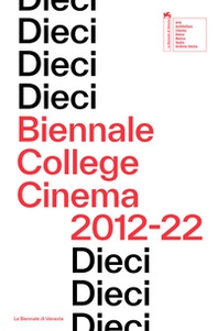 Dieci. Biennale College Cinema 2012-22. Ediz. inglese - Librerie.coop