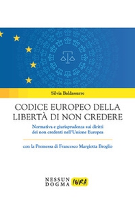Codice europeo della libertà di non credere. Normativa e giurisprudenza sui diritti dei non credenti nell'Unione Europea - Librerie.coop