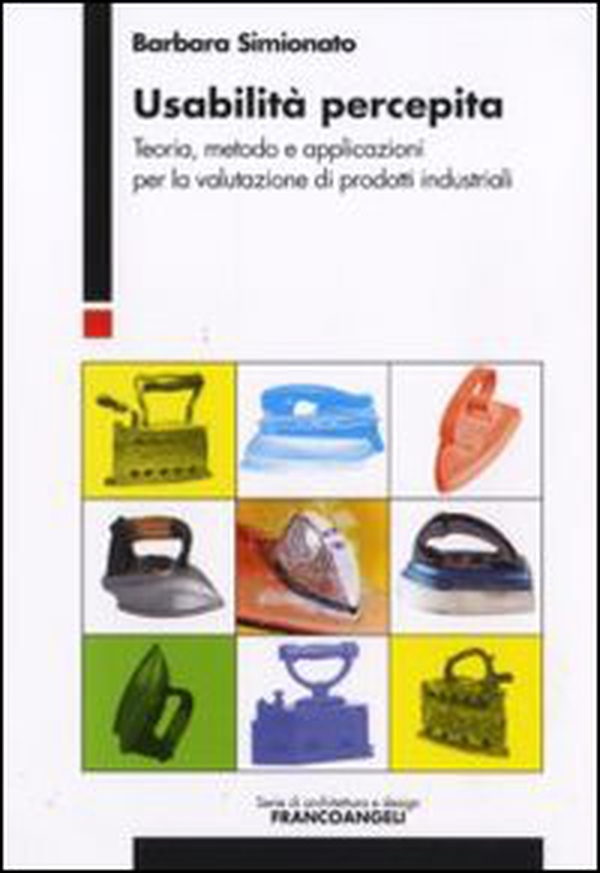 Usabilità percepita. Teoria, metodo e applicazioni per la valutazione di prodotti industriali - Librerie.coop Usabilità percepita. Teoria, metodo e applicazioni per la valutazione di prodotti industriali - Librerie.coop