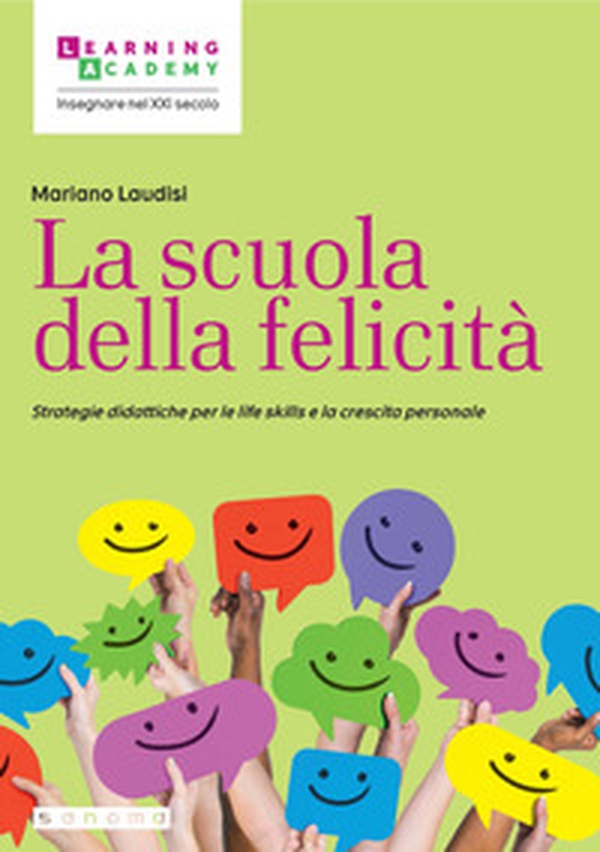 La scuola della felicità. Strategie didattiche per le life skills e la crescita personale - Librerie.coop La scuola della felicità. Strategie didattiche per le life skills e la crescita personale - Librerie.coop