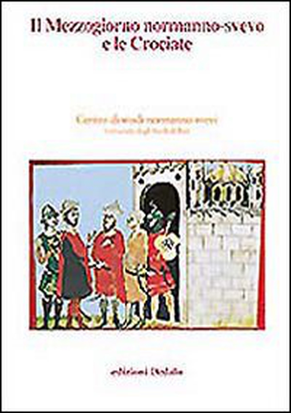 Il Mezzogiorno normanno-svevo e le crociate. Atti delle 14/e Giornate normanno-sveve - Librerie.coop Il Mezzogiorno normanno-svevo e le crociate. Atti delle 14/e Giornate normanno-sveve - Librerie.coop