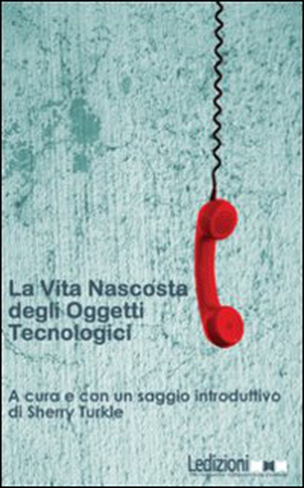 La vita nascosta degli oggetti tecnologici - Librerie.coop La vita nascosta degli oggetti tecnologici - Librerie.coop