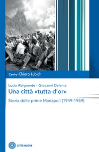 Una città «tutta d'or». Storia delle prime Mariapoli (1949-1959) - Librerie.coop