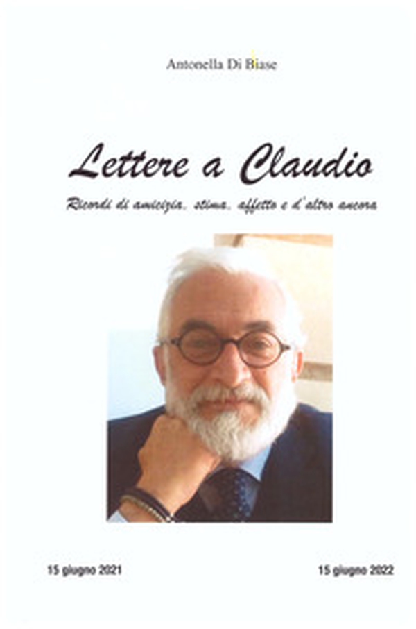 Lettere a Claudio. Ricordi di amicizia, stima, affetto e d'altro ancora - Librerie.coop Lettere a Claudio. Ricordi di amicizia, stima, affetto e d'altro ancora - Librerie.coop