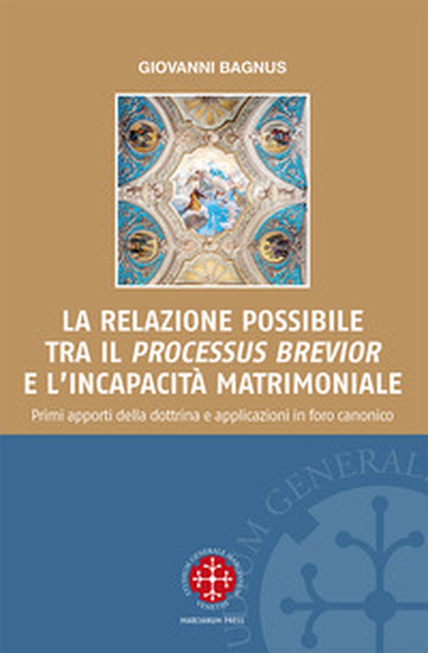 La relazione possibile tra il «processus brevior» e l'incapacità matrimoniale. Primi apporti della dottrina e applicazioni in foro canonico - Librerie.coop La relazione possibile tra il «processus brevior» e l'incapacità matrimoniale. Primi apporti della dottrina e applicazioni in foro canonico - Librerie.coop