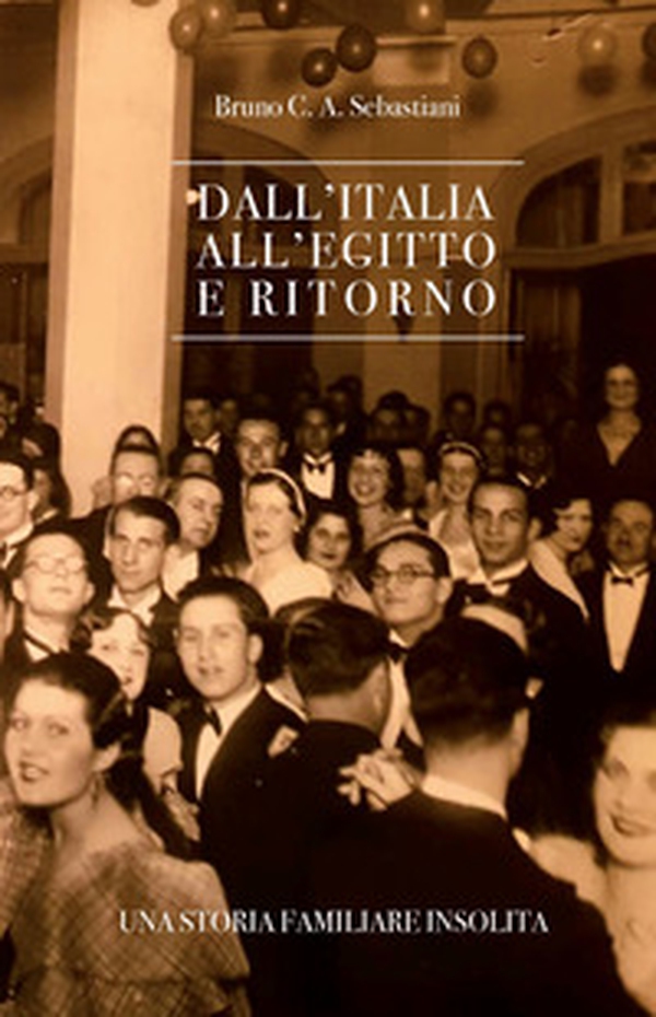 Dall'Italia all'Egitto e ritorno. Una storia familiare insolita - Librerie.coop Dall'Italia all'Egitto e ritorno. Una storia familiare insolita - Librerie.coop