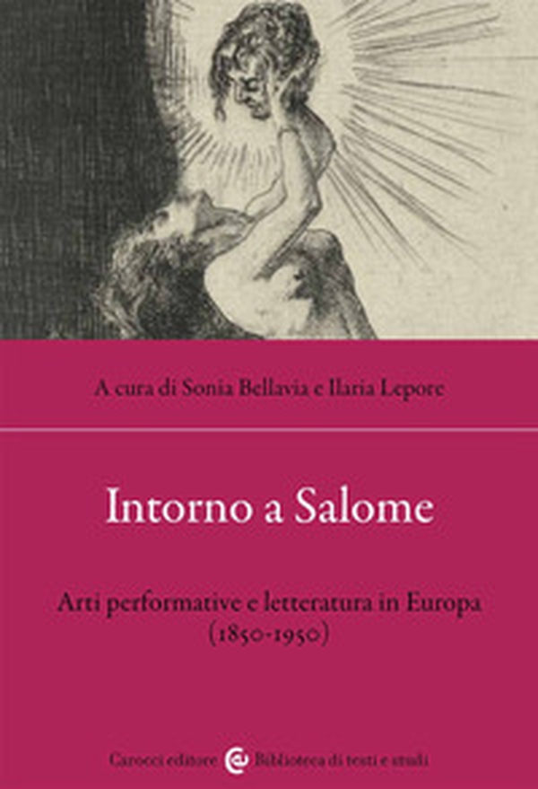 Intorno a Salome. Arti performative e letteratura in Europa (1850-1950) - Librerie.coop Intorno a Salome. Arti performative e letteratura in Europa (1850-1950) - Librerie.coop
