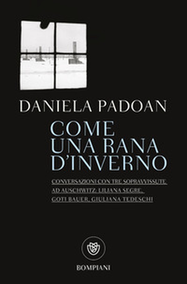 Come una rana d'inverno. Conversazioni con tre donne sopravvissute ad Auschwitz: Liliana Segre, Goti Bauer, Giuliana Tedeschi - Librerie.coop Come una rana d'inverno. Conversazioni con tre donne sopravvissute ad Auschwitz: Liliana Segre, Goti Bauer, Giuliana Tedeschi - Librerie.coop