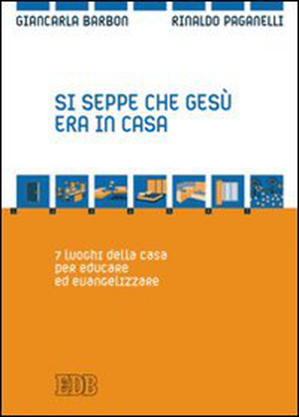 Si seppe che Gesù era in casa. 7 luoghi della casa per educare ed evangelizzare - Librerie.coop Si seppe che Gesù era in casa. 7 luoghi della casa per educare ed evangelizzare - Librerie.coop