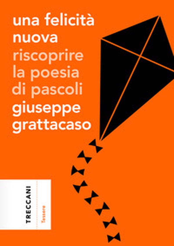 Una felicità nuova. Riscoprire la poesia di Pascoli - Librerie.coop Una felicità nuova. Riscoprire la poesia di Pascoli - Librerie.coop