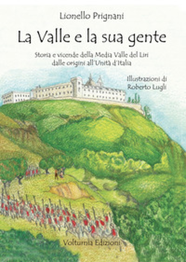 La valle e la sua gente. Storia e vicende della Media Valle del Liri dalle origini all'Unità d'Italia - Librerie.coop La valle e la sua gente. Storia e vicende della Media Valle del Liri dalle origini all'Unità d'Italia - Librerie.coop