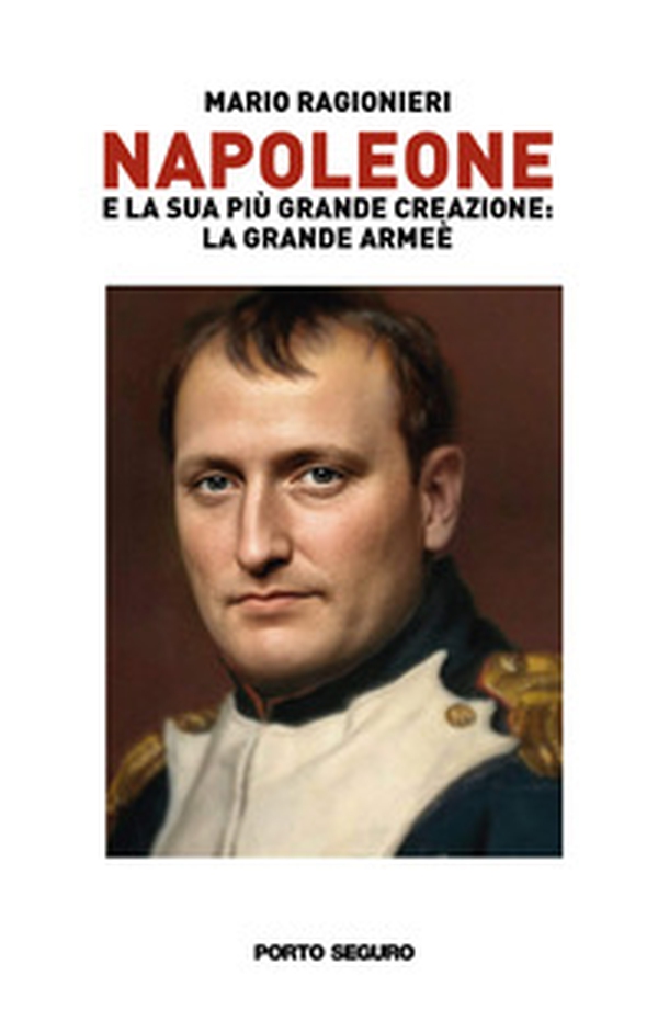 Napoleone e la sua più grande creazione: la Grande Armée - Vol. 1 - Librerie.coop Napoleone e la sua più grande creazione: la Grande Armée - Vol. 1 - Librerie.coop