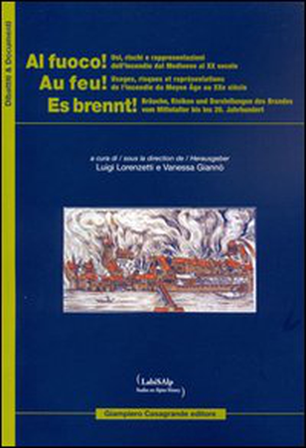 Al fuoco! Usi rischi e rappresentazioni dell'incendio dal Medioevo al XX secolo. Ediz. italiana, francese e tedesca - Librerie.coop Al fuoco! Usi rischi e rappresentazioni dell'incendio dal Medioevo al XX secolo. Ediz. italiana, francese e tedesca - Librerie.coop