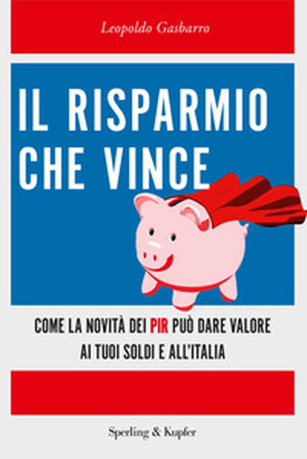 Il risparmio che vince. Come la novità dei PIR può dare valore ai tuoi soldi e all'Italia - Librerie.coop Il risparmio che vince. Come la novità dei PIR può dare valore ai tuoi soldi e all'Italia - Librerie.coop