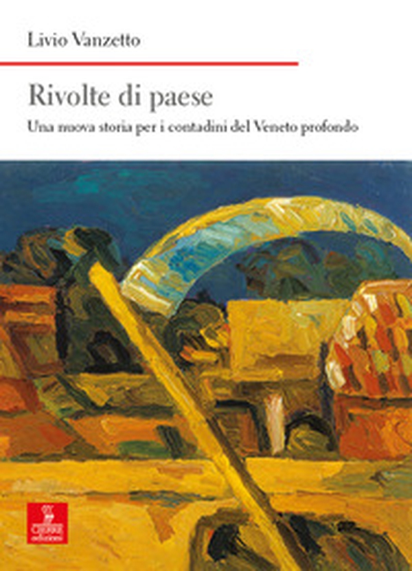 Rivolte di paese. Una nuova storia per i contadini del Veneto profondo - Librerie.coop Rivolte di paese. Una nuova storia per i contadini del Veneto profondo - Librerie.coop