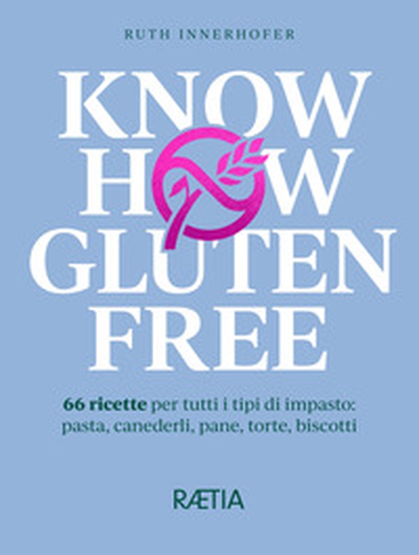 Know how gluten free. 66 ricette per tutti i tipi di impasto: pasta, canederli, pane, torte, biscotti - Librerie.coop Know how gluten free. 66 ricette per tutti i tipi di impasto: pasta, canederli, pane, torte, biscotti - Librerie.coop