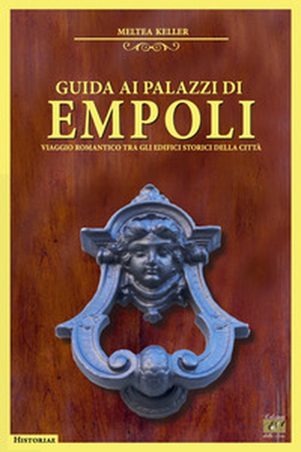Guida ai palazzi di Empoli. Viaggio romantico tra gli edifici storici della città - Librerie.coop Guida ai palazzi di Empoli. Viaggio romantico tra gli edifici storici della città - Librerie.coop