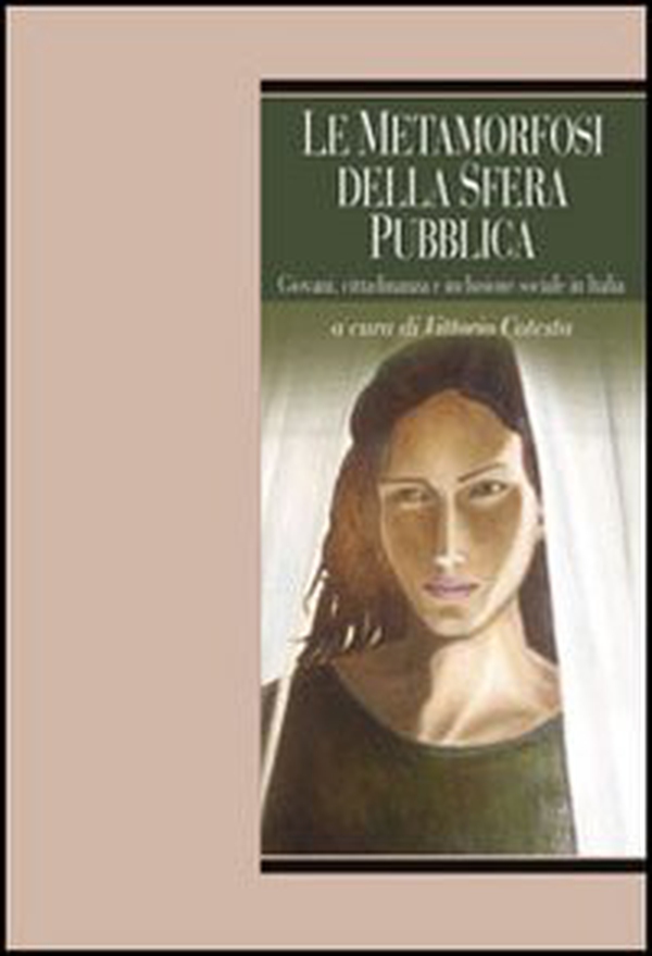 Le metamorfosi della sfera pubblica. Giovani, cittadinanza e inclusione sociale in Italia - Librerie.coop Le metamorfosi della sfera pubblica. Giovani, cittadinanza e inclusione sociale in Italia - Librerie.coop
