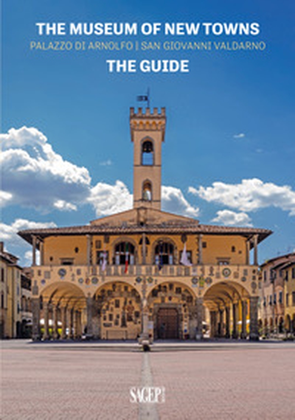 The museum of new towns. Palazzo di Arnolfo, San Giovanni Valdarno. The guide - Librerie.coop The museum of new towns. Palazzo di Arnolfo, San Giovanni Valdarno. The guide - Librerie.coop