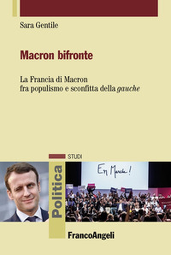 Macron bifronte. La Francia di Macron fra populismo e sconfitta della «gauche» - Librerie.coop Macron bifronte. La Francia di Macron fra populismo e sconfitta della «gauche» - Librerie.coop