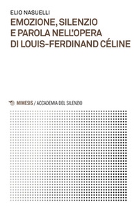 Emozione, silenzio e parola nell'opera di Louis-Ferdinand Céline - Librerie.coop