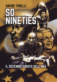 So nineties. Il decennio dorato dell'NBA - Librerie.coop