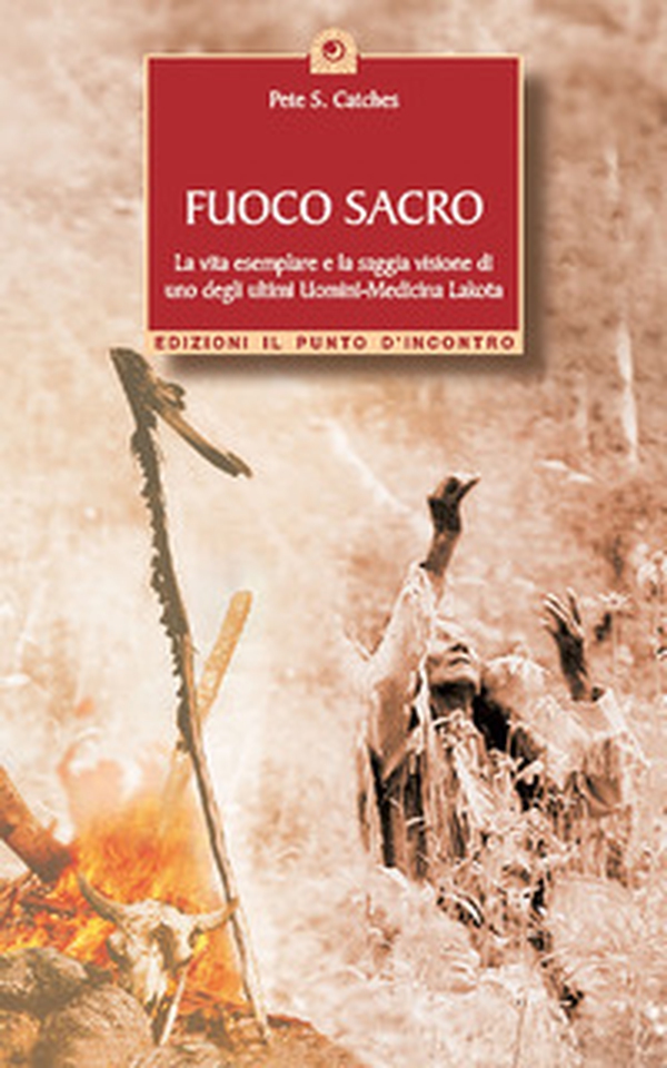 Fuoco sacro. la vita esemplare e la saggia visione di uno degli ultimi uomini-medicina Lakota - Librerie.coop Fuoco sacro. la vita esemplare e la saggia visione di uno degli ultimi uomini-medicina Lakota - Librerie.coop