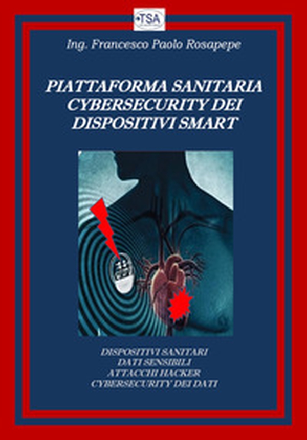 Piattaforma sanitaria cybersecurity dei dispositivi smart - Librerie.coop Piattaforma sanitaria cybersecurity dei dispositivi smart - Librerie.coop