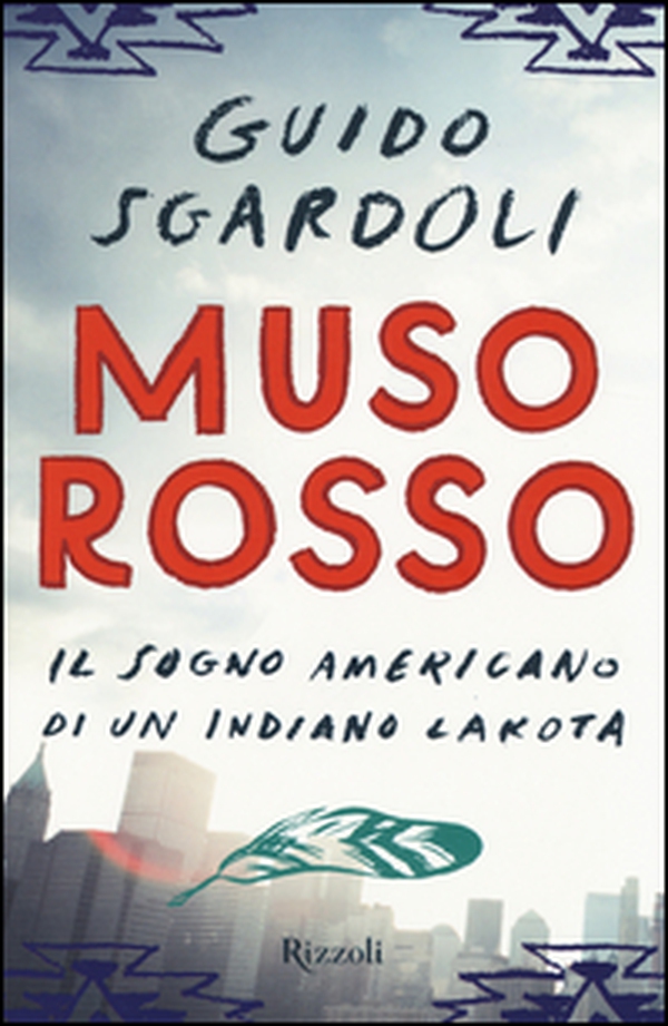 Muso Rosso. Il sogno americano di un indiano Lakota - Librerie.coop Muso Rosso. Il sogno americano di un indiano Lakota - Librerie.coop