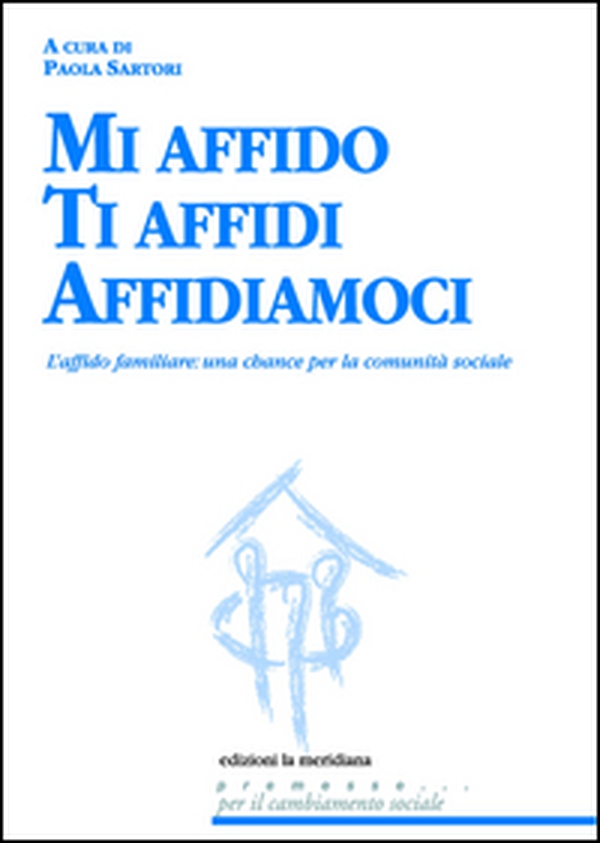 Mi affido Ti affidi Affidiamoci. L'affido familiare: una chance per la comunità sociale - Librerie.coop Mi affido Ti affidi Affidiamoci. L'affido familiare: una chance per la comunità sociale - Librerie.coop
