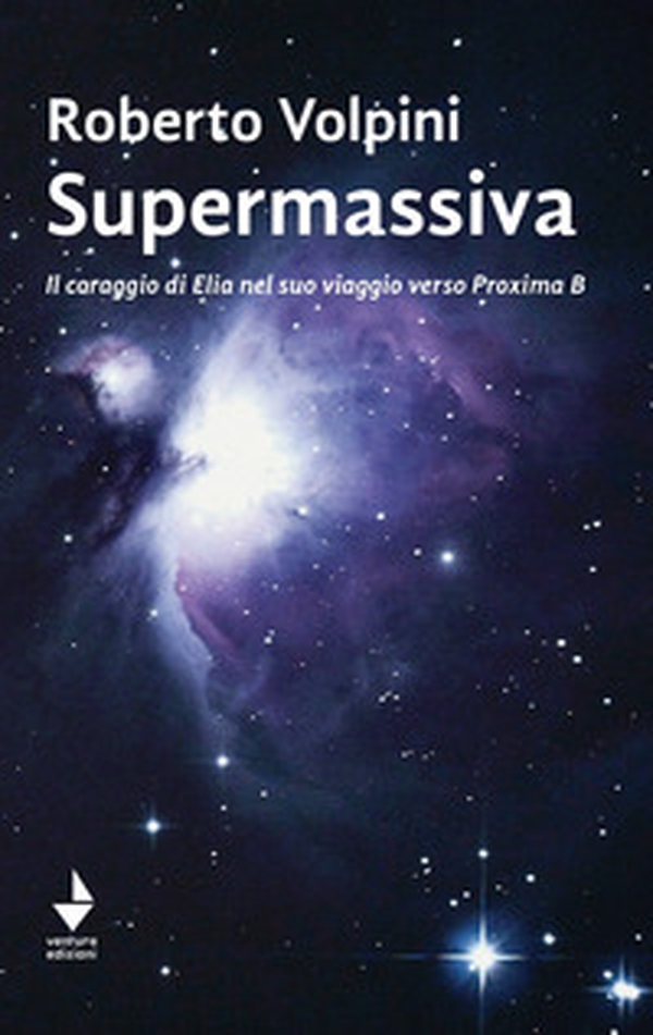 Supermassiva. Il coraggio di Elia nel suo viaggio verso Proxima B - Librerie.coop Supermassiva. Il coraggio di Elia nel suo viaggio verso Proxima B - Librerie.coop