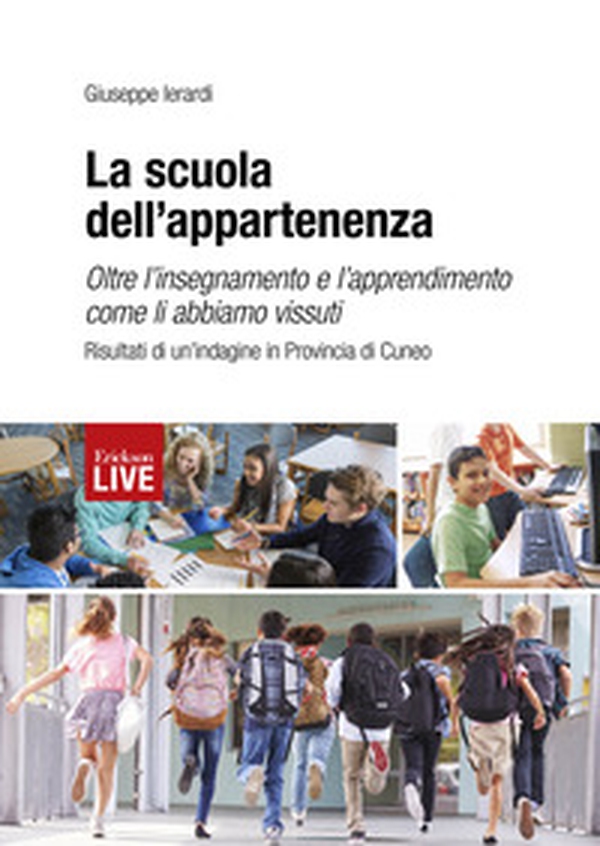 La scuola dell'appartenenza. Oltre l'insegnamento e l'apprendimento come li abbiamo vissuti. Risultati di un'indagine in Provincia di Cuneo, La - Librerie.coop La scuola dell'appartenenza. Oltre l'insegnamento e l'apprendimento come li abbiamo vissuti. Risultati di un'indagine in Provincia di Cuneo, La - Librerie.coop