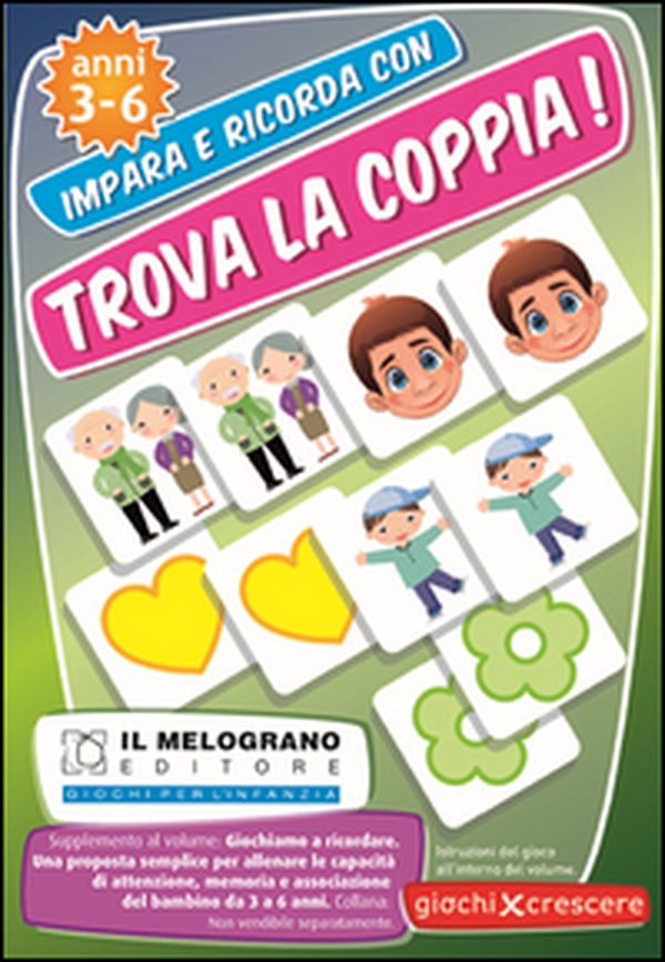 Trova la coppia! Giochiamo a ricordare. Una proposta semplice per allineare le capacità di memoria, attenzione e associazione del bambino dai 3 ai 6 anni - Librerie.coop Trova la coppia! Giochiamo a ricordare. Una proposta semplice per allineare le capacità di memoria, attenzione e associazione del bambino dai 3 ai 6 anni - Librerie.coop