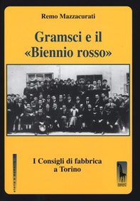 Gramsci e il «Biennio rosso». I consigli di fabbrica a Torino - Librerie.coop
