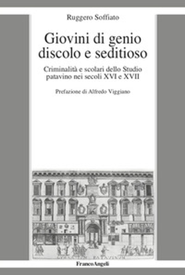 Giovini di genio discolo e seditioso. Criminalità e scolari dello Studio patavino nei secoli XVI e XVII - Librerie.coop Giovini di genio discolo e seditioso. Criminalità e scolari dello Studio patavino nei secoli XVI e XVII - Librerie.coop