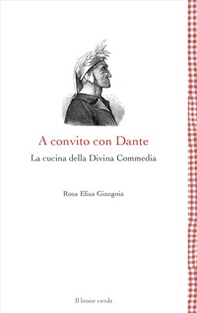 A convito con Dante. La cucina della Divina Commedia - Librerie.coop
