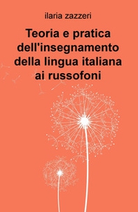 Teoria e pratica dell'insegnamento della lingua italiana ai russofoni - Librerie.coop