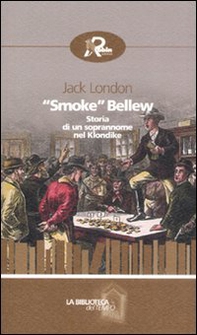 «Smoke» Bellew. Storia di un soprannome nel Klondike - Librerie.coop
