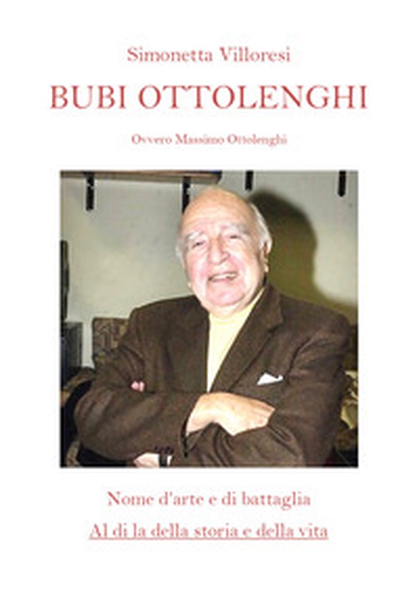 Bubi Ottolenghi. Ovvero Massimo Ottolenghi. Nome d'arte di battaglia. Al di la della storia e della vita - Librerie.coop Bubi Ottolenghi. Ovvero Massimo Ottolenghi. Nome d'arte di battaglia. Al di la della storia e della vita - Librerie.coop