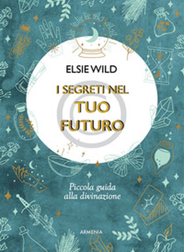 I segreti nel tuo futuro. Piccola guida alla divinazione - Librerie.coop I segreti nel tuo futuro. Piccola guida alla divinazione - Librerie.coop