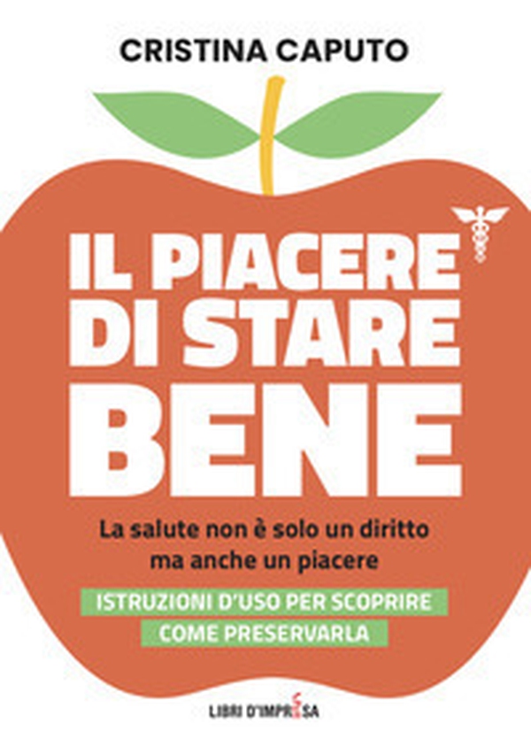 Il piacere di stare bene. La salute non è solo un diritto, ma anche un piacere. Istruzioni d'uso per scoprire come preservarla - Librerie.coop Il piacere di stare bene. La salute non è solo un diritto, ma anche un piacere. Istruzioni d'uso per scoprire come preservarla - Librerie.coop