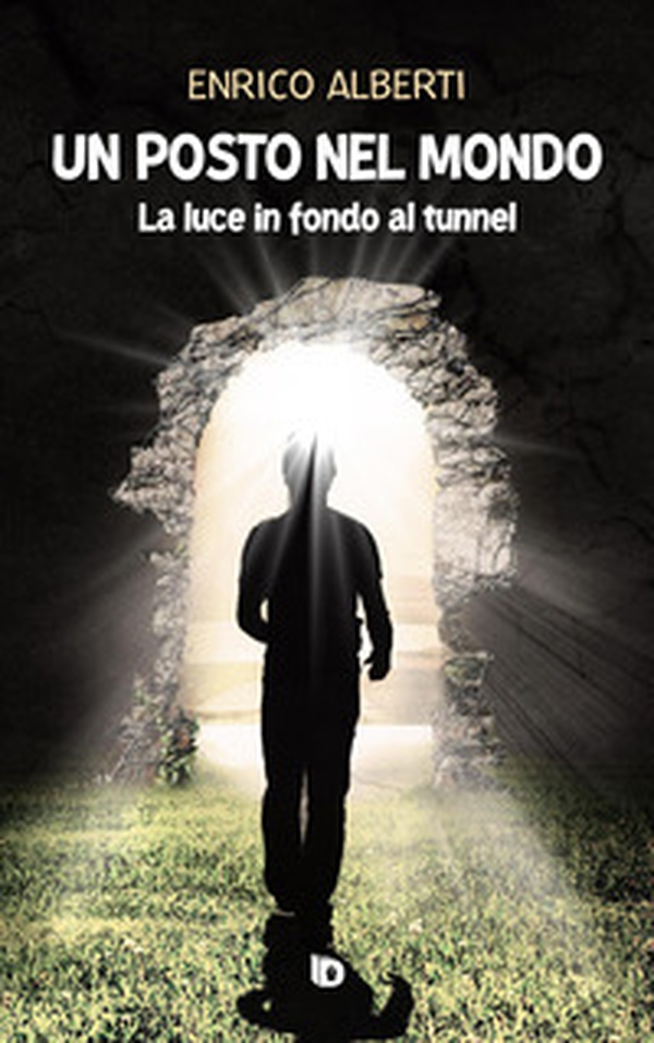 Un posto nel mondo. La luce in fondo al tunnel - Librerie.coop Un posto nel mondo. La luce in fondo al tunnel - Librerie.coop