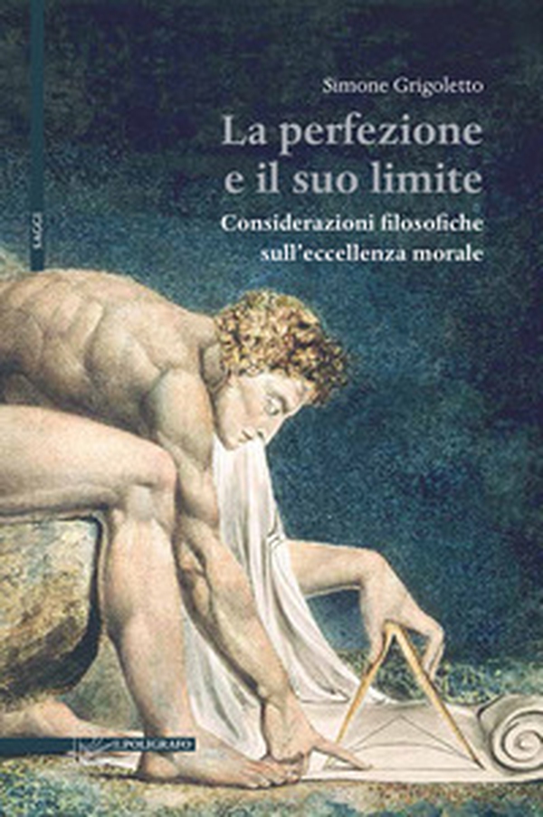 La perfezione e il suo limite. Considerazioni filosofiche sull'eccellenza morale - Librerie.coop La perfezione e il suo limite. Considerazioni filosofiche sull'eccellenza morale - Librerie.coop
